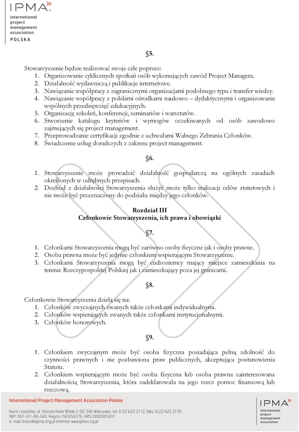 Nawiązanie współpracy z polskimi ośrodkami naukowo dydaktycznymi i organizowanie wspólnych przedsięwzięć edukacyjnych. 5. Organizację szkoleń, konferencji, seminariów i warsztatów. 6.