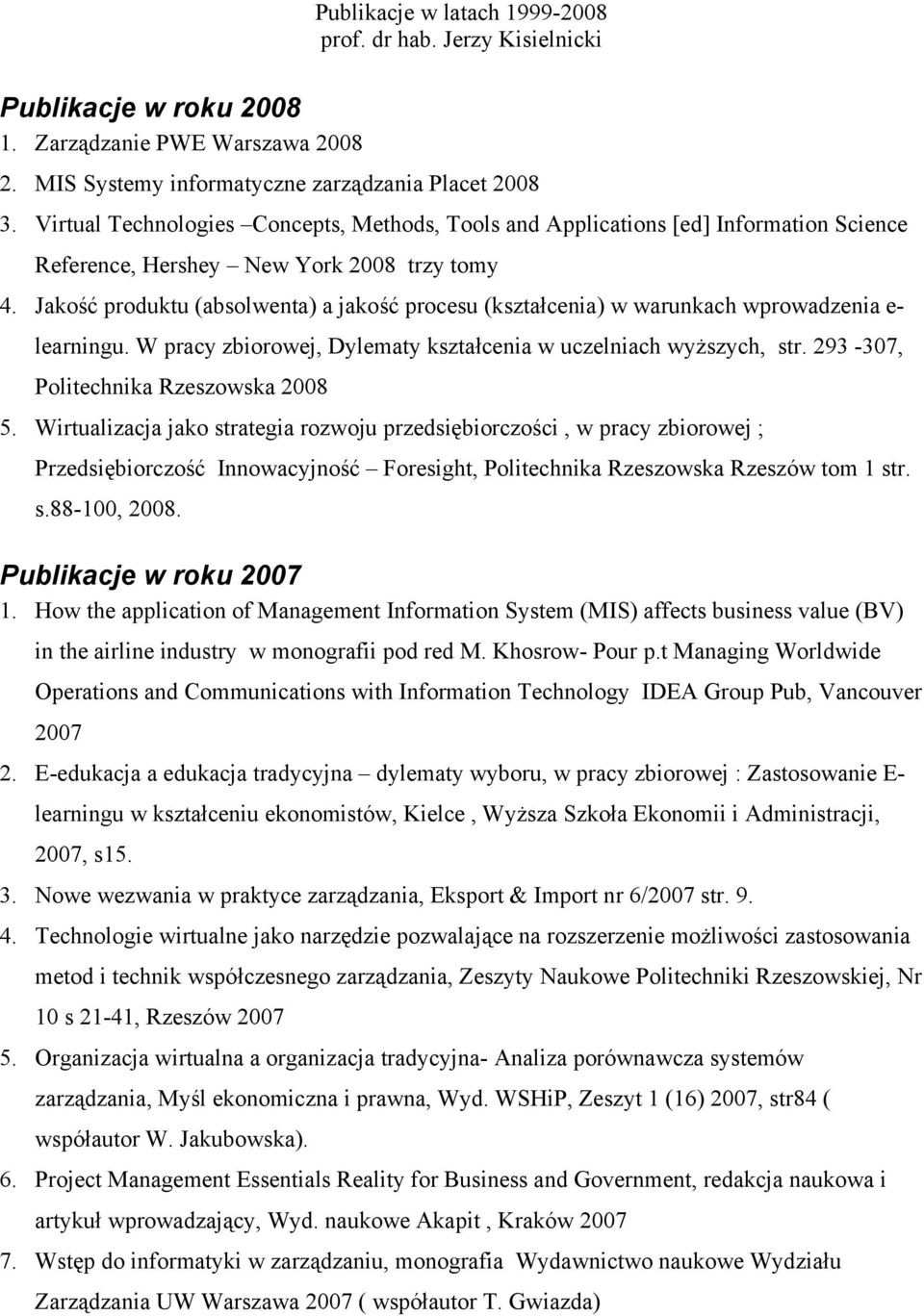 Jakość produktu (absolwenta) a jakość procesu (kształcenia) w warunkach wprowadzenia e- learningu. W pracy zbiorowej, Dylematy kształcenia w uczelniach wyższych, str.