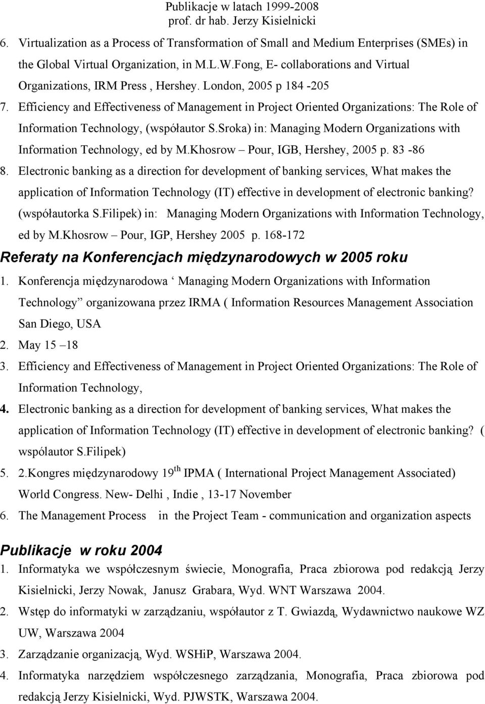 Efficiency and Effectiveness of Management in Project Oriented Organizations: The Role of Information Technology, (współautor S.