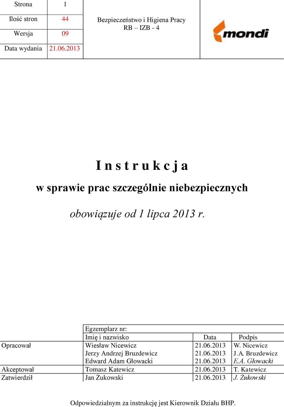 Opracował Egzemplarz nr: Imię i nazwisko Data Podpis Wiesław Nicewicz 21.06.2013 Jerzy Andrzej Bruzdewicz 21.06.2013 Edward Adam Głowacki 21.