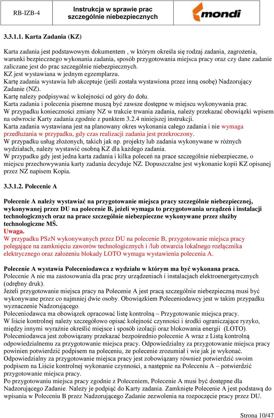 dane zadanie zaliczane jest do prac. KZ jest wystawiana w jednym egzemplarzu. Kartę zadania wystawia lub akceptuje (jeśli została wystawiona przez inną osobę) Nadzorujący Zadanie (NZ).