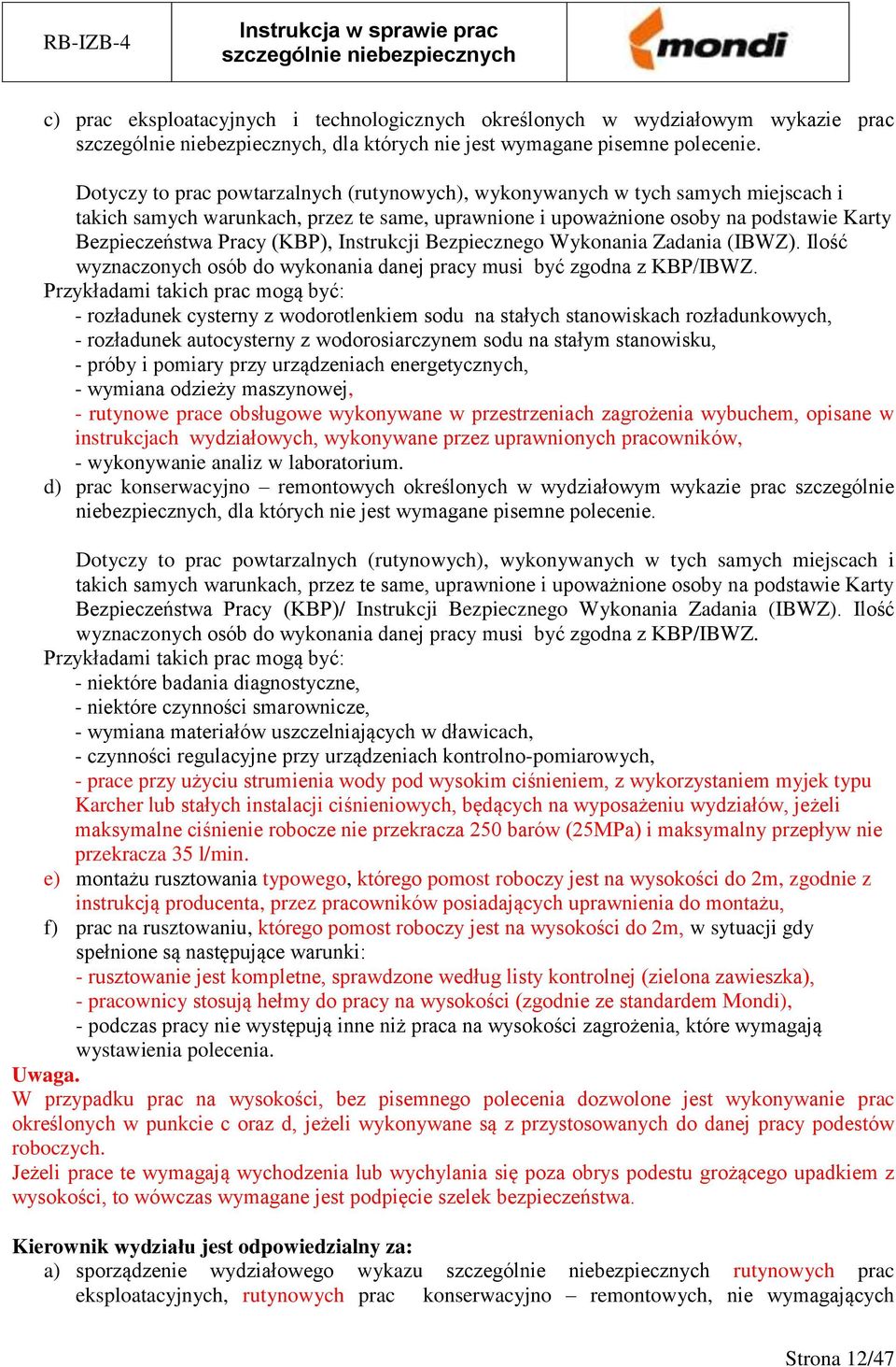 (KBP), Instrukcji Bezpiecznego Wykonania Zadania (IBWZ). Ilość wyznaczonych osób do wykonania danej pracy musi być zgodna z KBP/IBWZ.