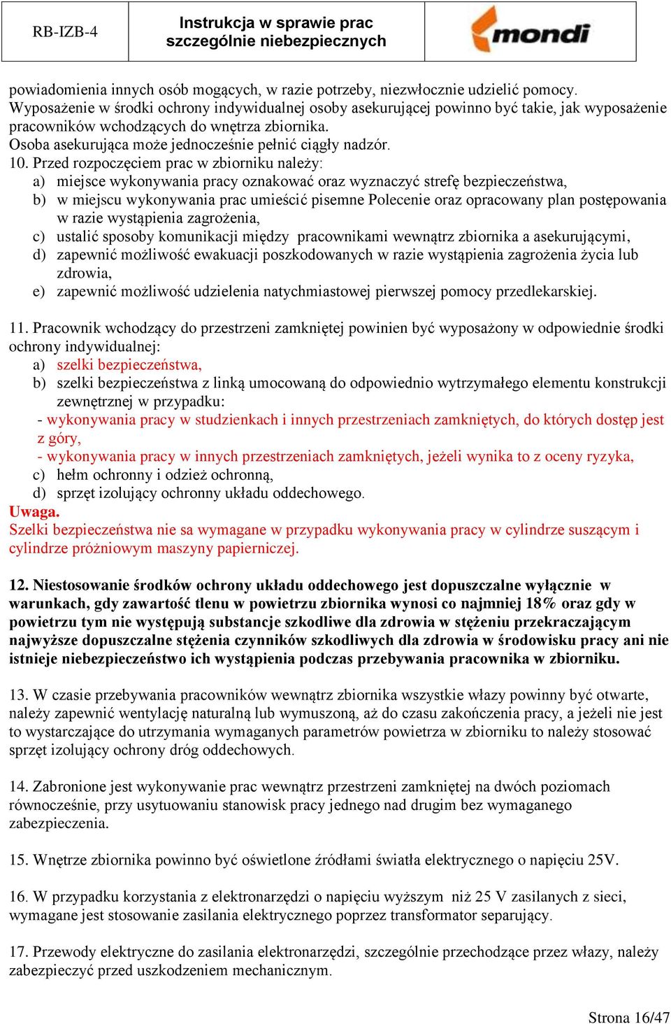 10. Przed rozpoczęciem prac w zbiorniku należy: a) miejsce wykonywania pracy oznakować oraz wyznaczyć strefę bezpieczeństwa, b) w miejscu wykonywania prac umieścić pisemne Polecenie oraz opracowany
