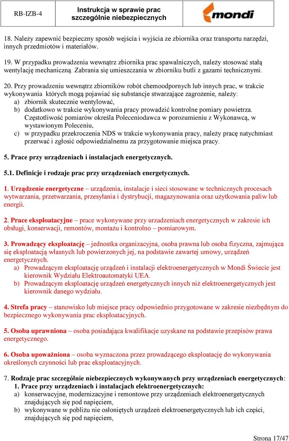 Przy prowadzeniu wewnątrz zbiorników robót chemoodpornych lub innych prac, w trakcie wykonywania których mogą pojawiać się substancje stwarzające zagrożenie, należy: a) zbiornik skutecznie