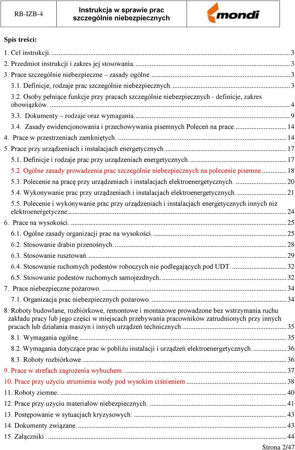 Prace przy urządzeniach i instalacjach energetycznych.... 17 5.1. Definicje i rodzaje prac przy urządzeniach energetycznych.... 17 5.2. Ogólne zasady prowadzenia prac na polecenie pisemne... 18 5.3.