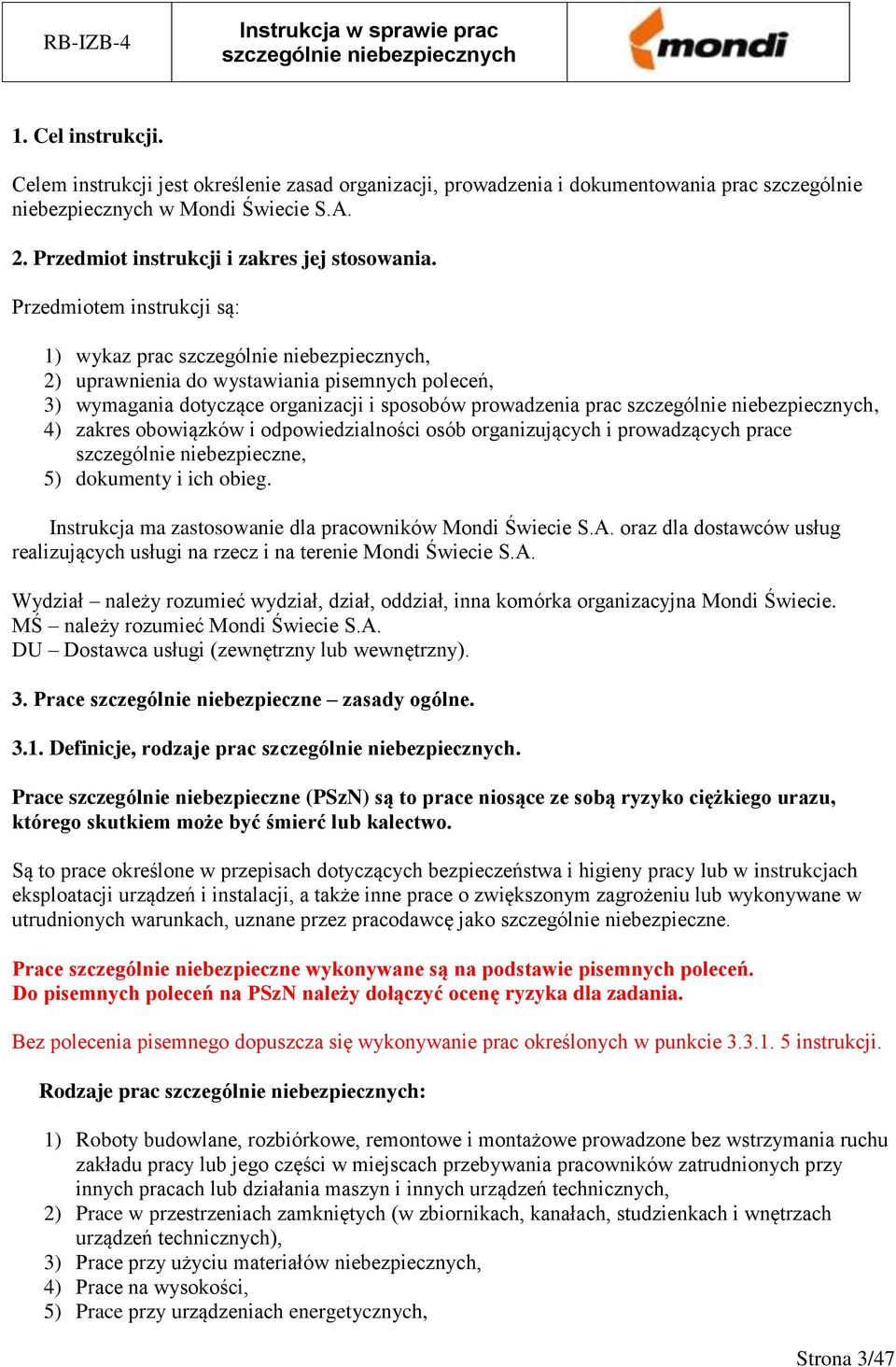 Przedmiotem instrukcji są: 1) wykaz prac, 2) uprawnienia do wystawiania pisemnych poleceń, 3) wymagania dotyczące organizacji i sposobów prowadzenia prac, 4) zakres obowiązków i odpowiedzialności