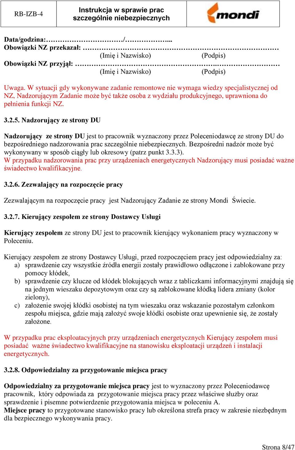 Nadzorujący ze strony DU Nadzorujący ze strony DU jest to pracownik wyznaczony przez Poleceniodawcę ze strony DU do bezpośredniego nadzorowania prac.