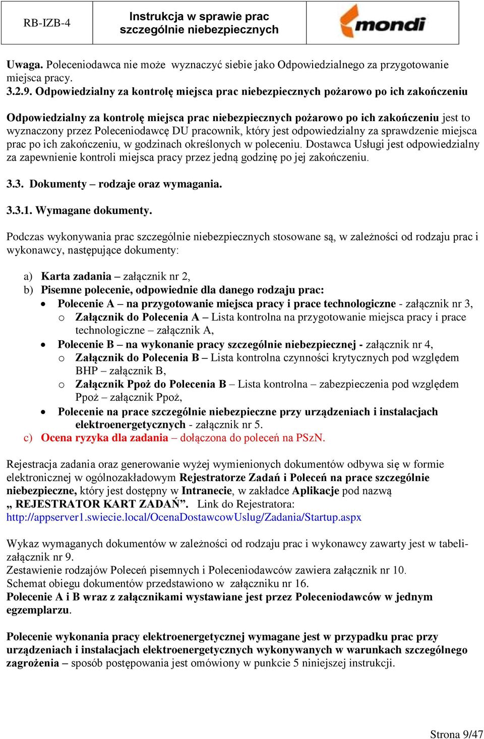 Poleceniodawcę DU pracownik, który jest odpowiedzialny za sprawdzenie miejsca prac po ich zakończeniu, w godzinach określonych w poleceniu.