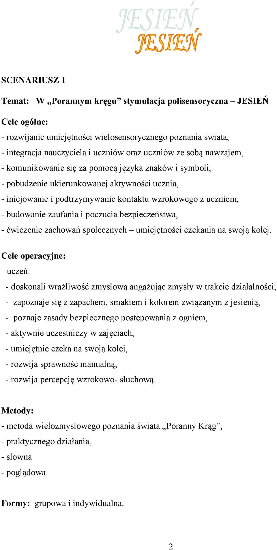 i poczucia bezpieczeństwa, - ćwiczenie zachowań społecznych umiejętności czekania na swoją kolej.