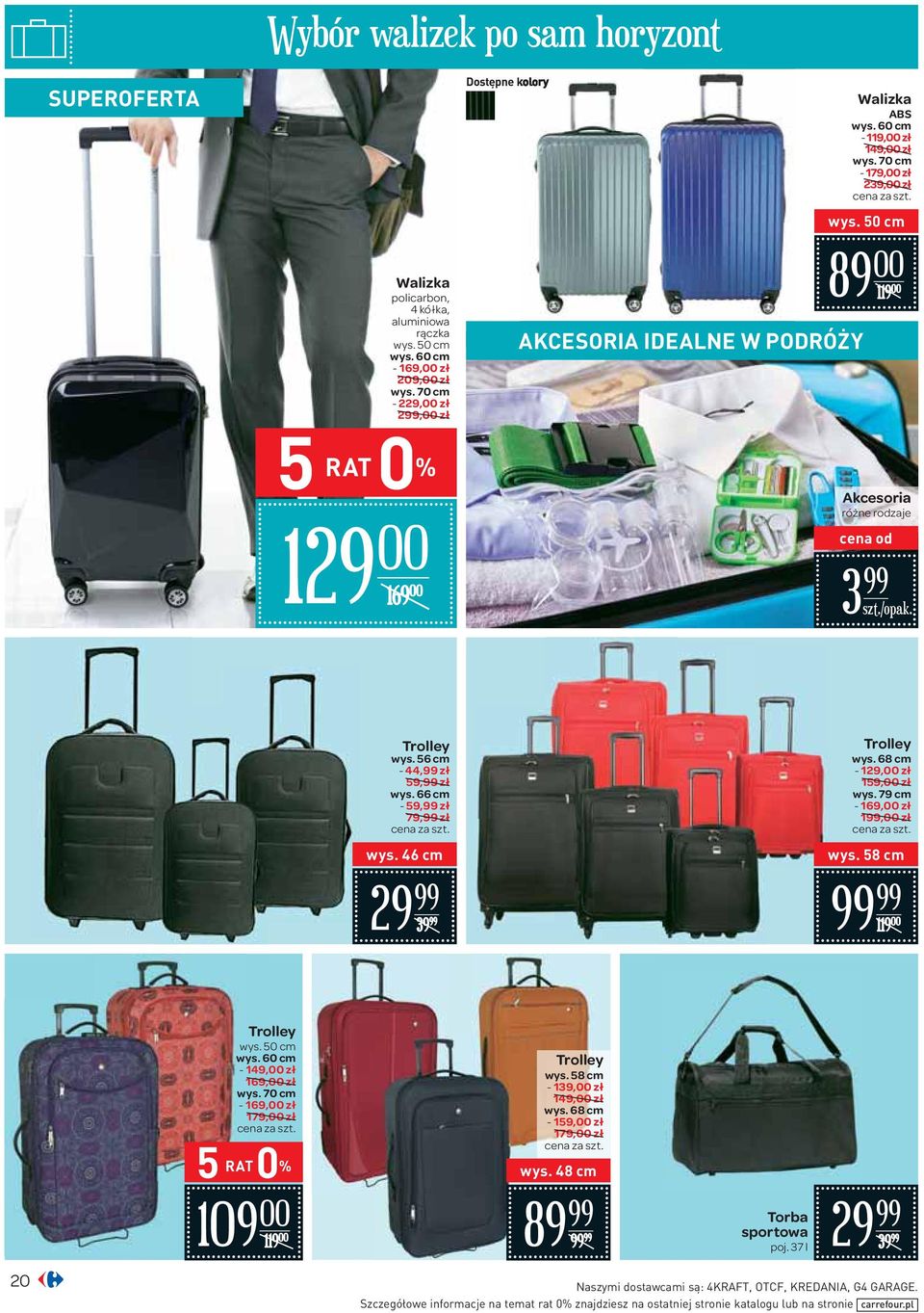 50 cm 89 00 119 00 129 00 169 00 Akcesoria 3 /opak. Trolley wys. 56 cm - 44, zł 59, zł wys. 66 cm - 59, zł 79, zł cena za wys. 46 cm 29 39 Trolley wys. 68 cm - 129,00 zł 159,00 zł wys.