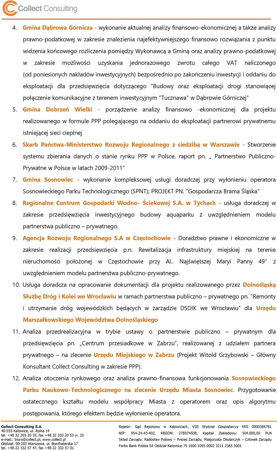 bezpośrednio po zakończeniu inwestycji i oddaniu do eksploatacji dla przedsięwzięcia dotyczącego "Budowy oraz eksploatacji drogi stanowiącej połączenie komunikacyjne z terenem inwestycyjnym