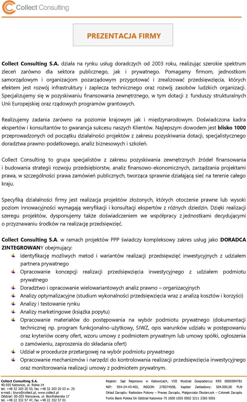 ludzkich organizacji. Specjalizujemy się w pozyskiwaniu finansowania zewnętrznego, w tym dotacji z funduszy strukturalnych Unii Europejskiej oraz rządowych programów grantowych.
