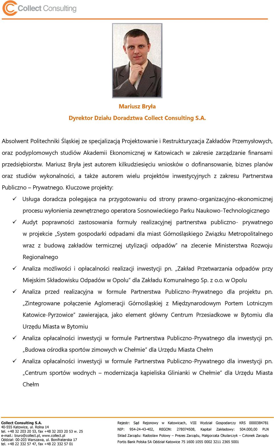 Mariusz Bryła jest autorem kilkudziesięciu wniosków o dofinansowanie, biznes planów oraz studiów wykonalności, a także autorem wielu projektów inwestycyjnych z zakresu Partnerstwa Publiczno
