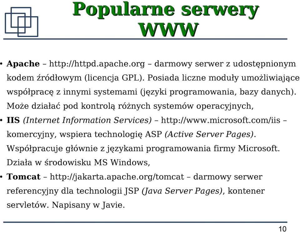 Może działać pod kontrolą różnych systemów operacyjnych, IIS (Internet Information Services) http://www.microsoft.