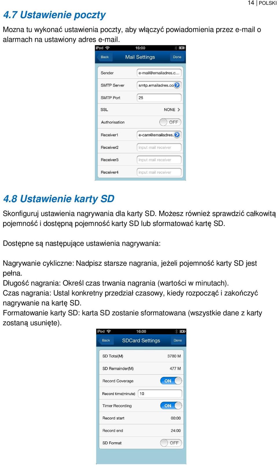 Dostępne są następujące ustawienia nagrywania: Nagrywanie cykliczne: Nadpisz starsze nagrania, jeżeli pojemność karty SD jest pełna.