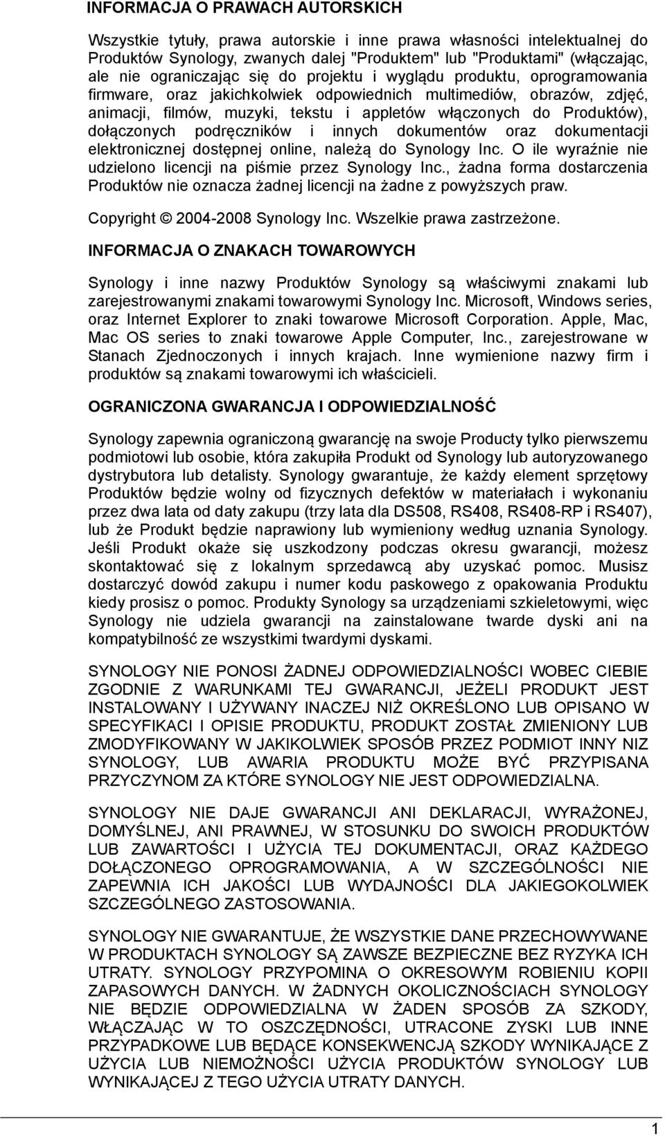 Produktów), dołączonych podręczników i innych dokumentów oraz dokumentacji elektronicznej dostępnej online, należą do Synology Inc. O ile wyraźnie nie udzielono licencji na piśmie przez Synology Inc.