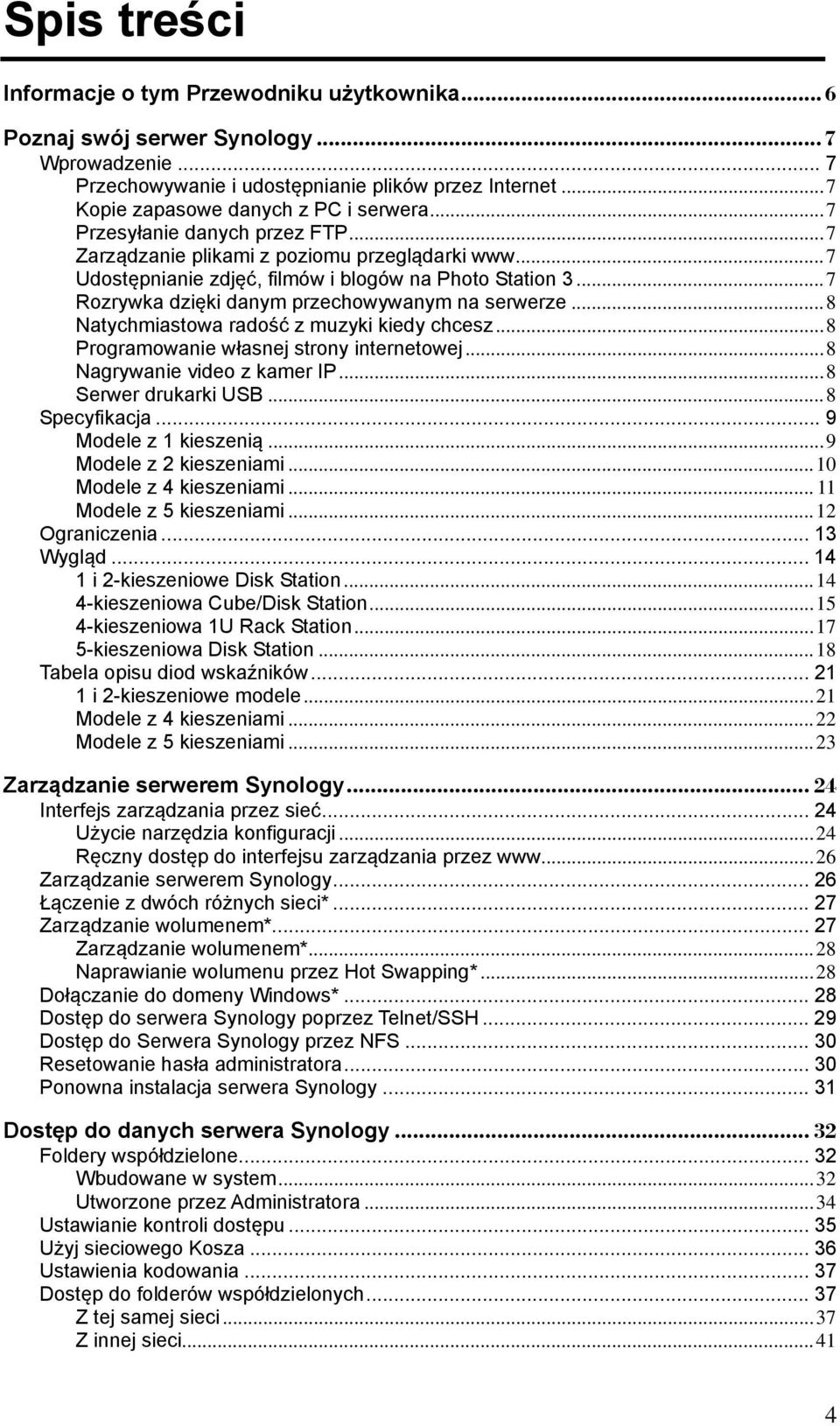 .. 7 Rozrywka dzięki danym przechowywanym na serwerze... 8 Natychmiastowa radość z muzyki kiedy chcesz... 8 Programowanie własnej strony internetowej... 8 Nagrywanie video z kamer IP.