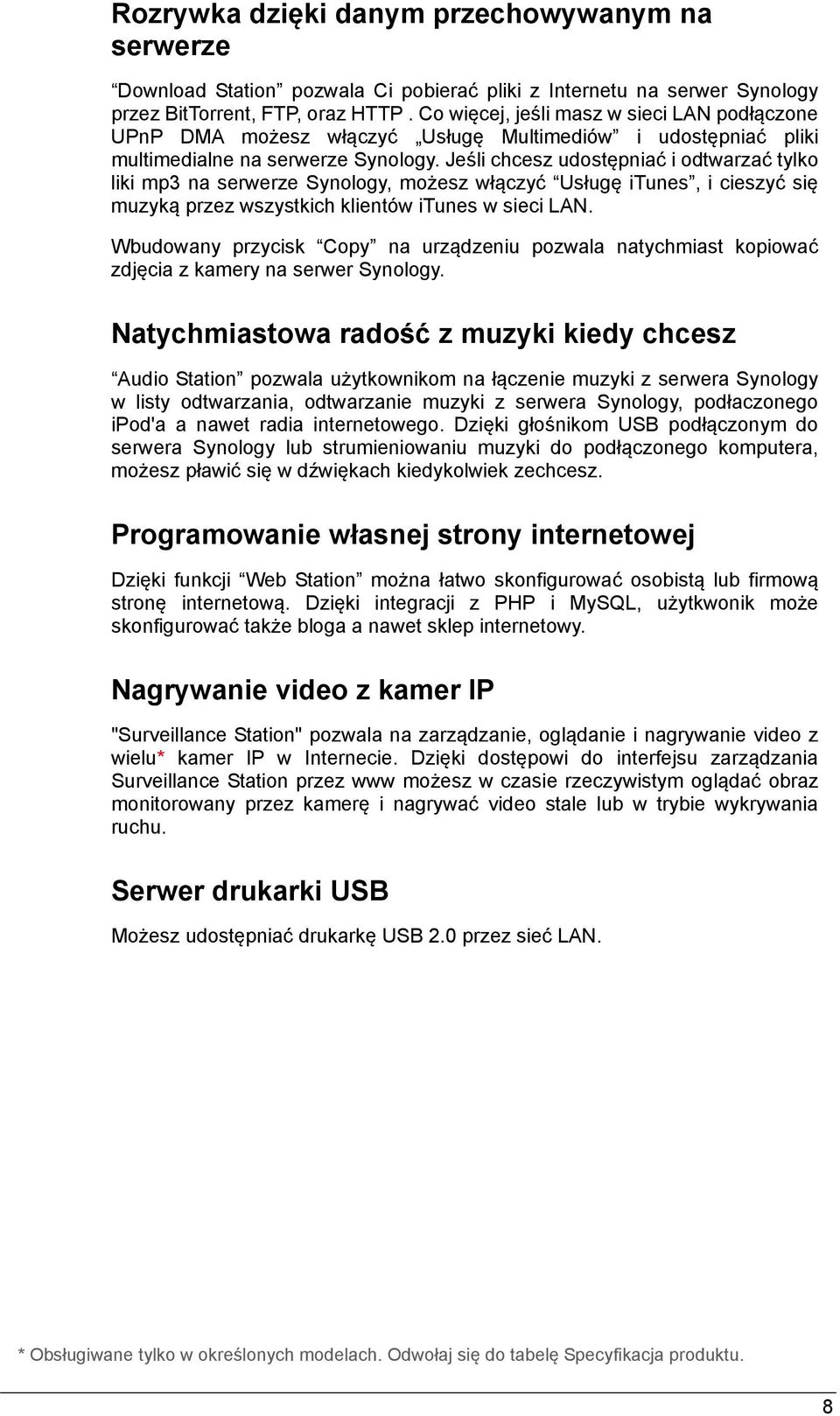 Jeśli chcesz udostępniać i odtwarzać tylko liki mp3 na serwerze Synology, możesz włączyć Usługę itunes, i cieszyć się muzyką przez wszystkich klientów itunes w sieci LAN.
