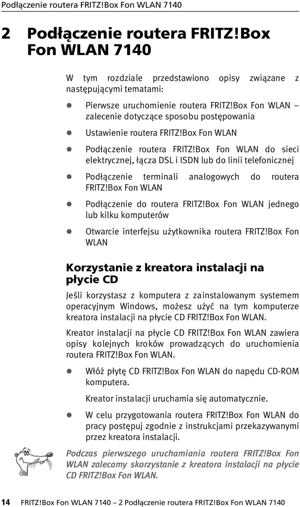 Box Fon WLAN do sieci elektrycznej, łącza DSL i ISDN lub do linii telefonicznej Podłączenie terminali analogowych do routera FRITZ!Box Fon WLAN Podłączenie do routera FRITZ!