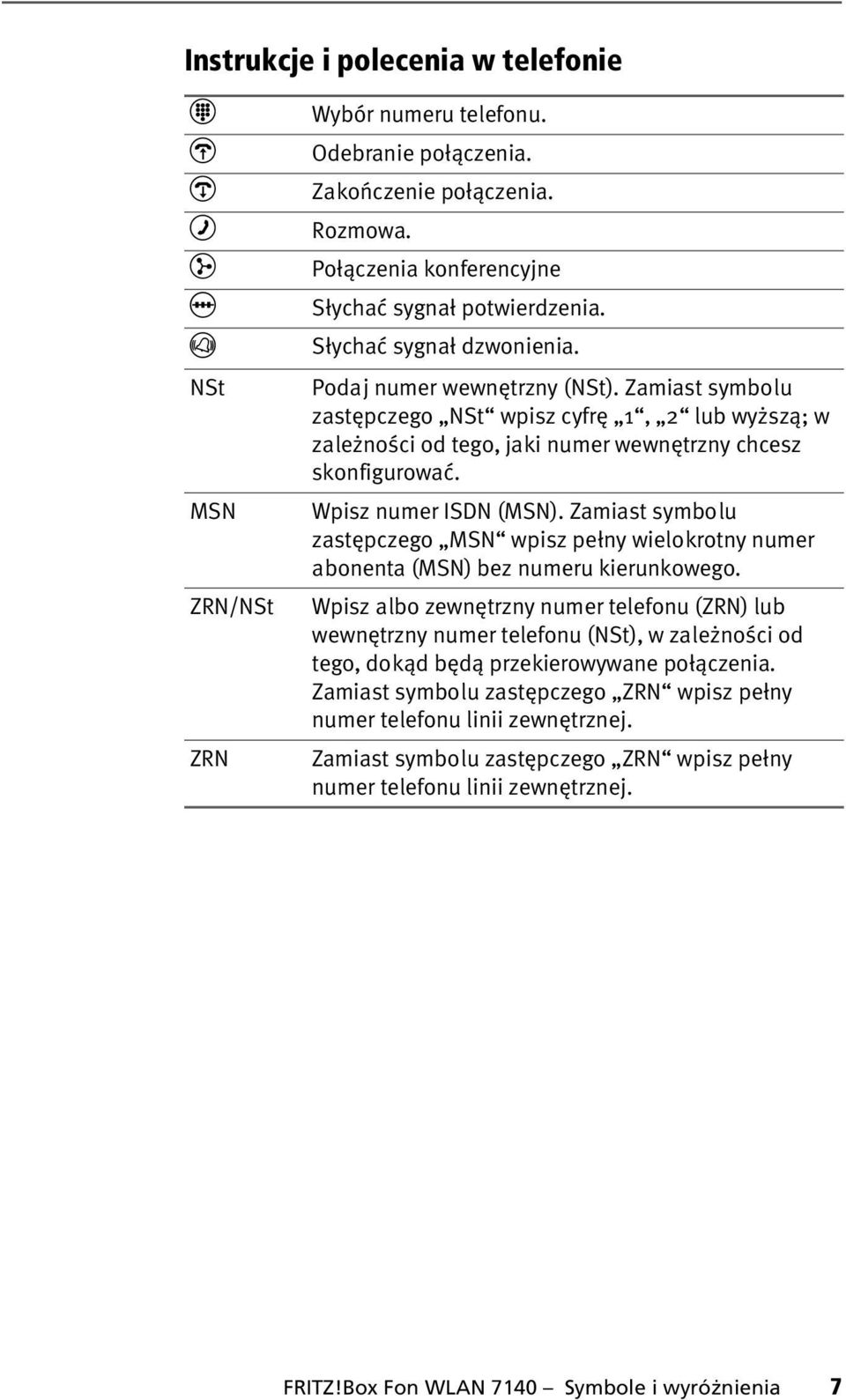 Zamiast symbolu zastępczego NSt wpisz cyfrę 1, 2 lub wyższą; w zależności od tego, jaki numer wewnętrzny chcesz skonfigurować. Wpisz numer ISDN (MSN).