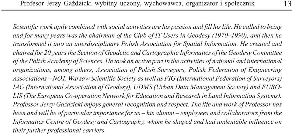 He created and chaired for 20 years the Section of Geodetic and Cartographic Informatics of the Geodesy Committee of the Polish Academy of Sciences.