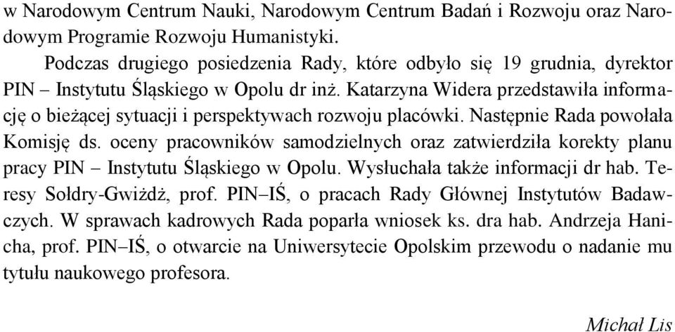 Katarzyna Widera przedstawiła informację o bieżącej sytuacji i perspektywach rozwoju placówki. Następnie Rada powołała Komisję ds.