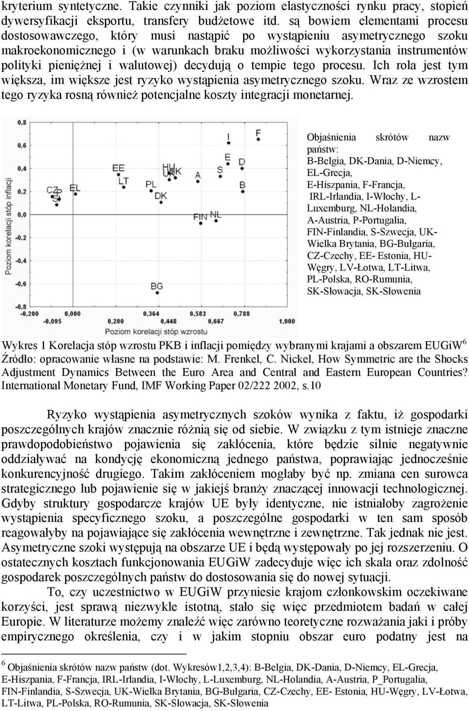 i walutowej) decydują o tempie tego procesu. Ich rola jest tym większa, im większe jest ryzyko wystąpienia asymetrycznego szoku.