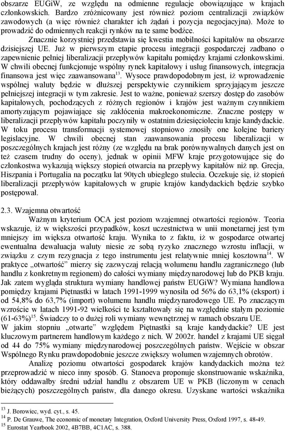 Znacznie korzystniej przedstawia się kwestia mobilności kapitałów na obszarze dzisiejszej UE.