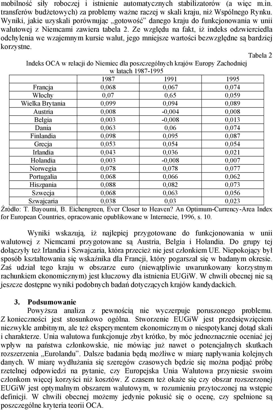 Ze względu na fakt, iż indeks odzwierciedla odchylenia we wzajemnym kursie walut, jego mniejsze wartości bezwzględne są bardziej korzystne.