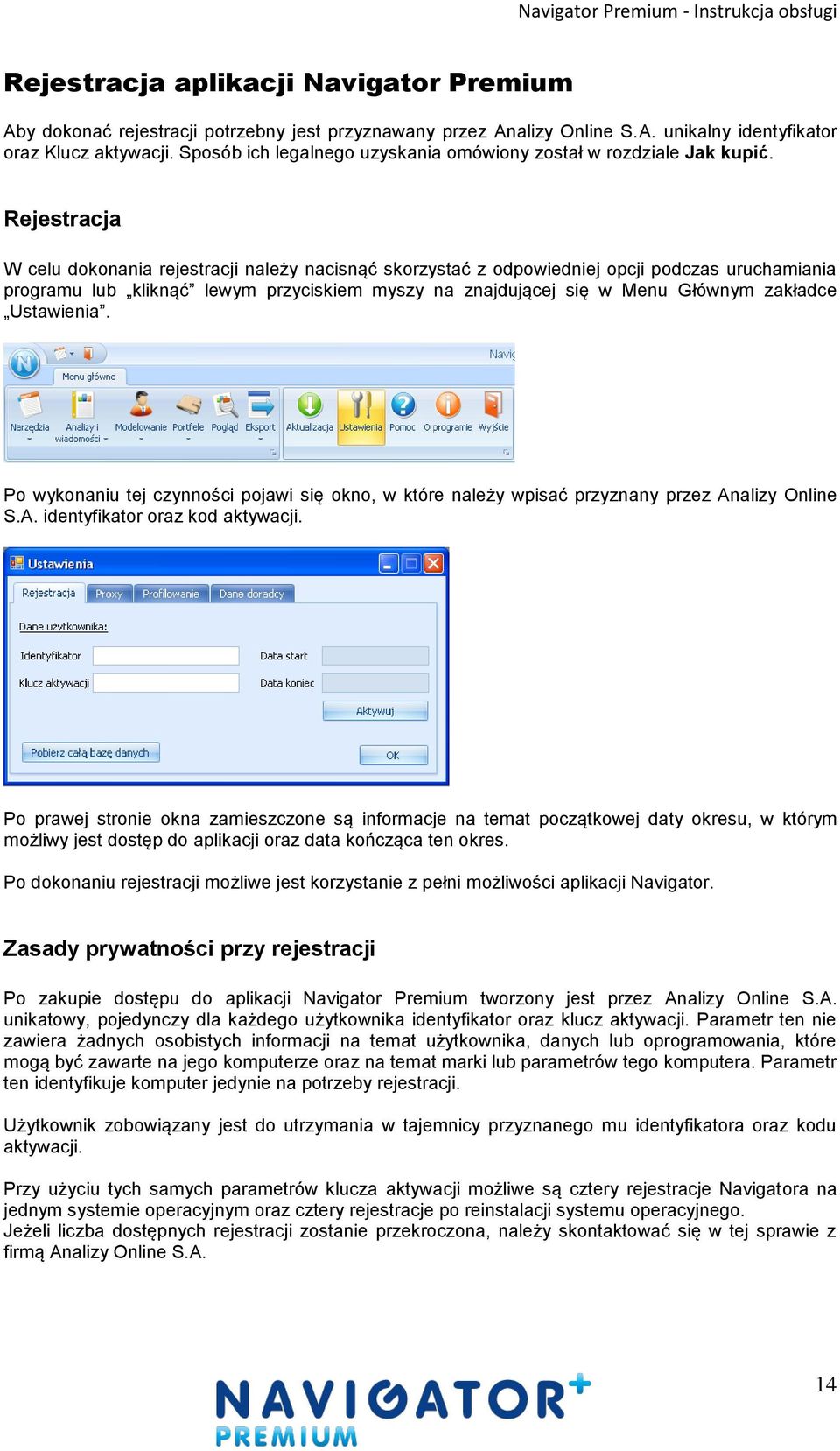 Rejestracja W celu dokonania rejestracji należy nacisnąć skorzystać z odpowiedniej opcji podczas uruchamiania programu lub kliknąć lewym przyciskiem myszy na znajdującej się w Menu Głównym zakładce