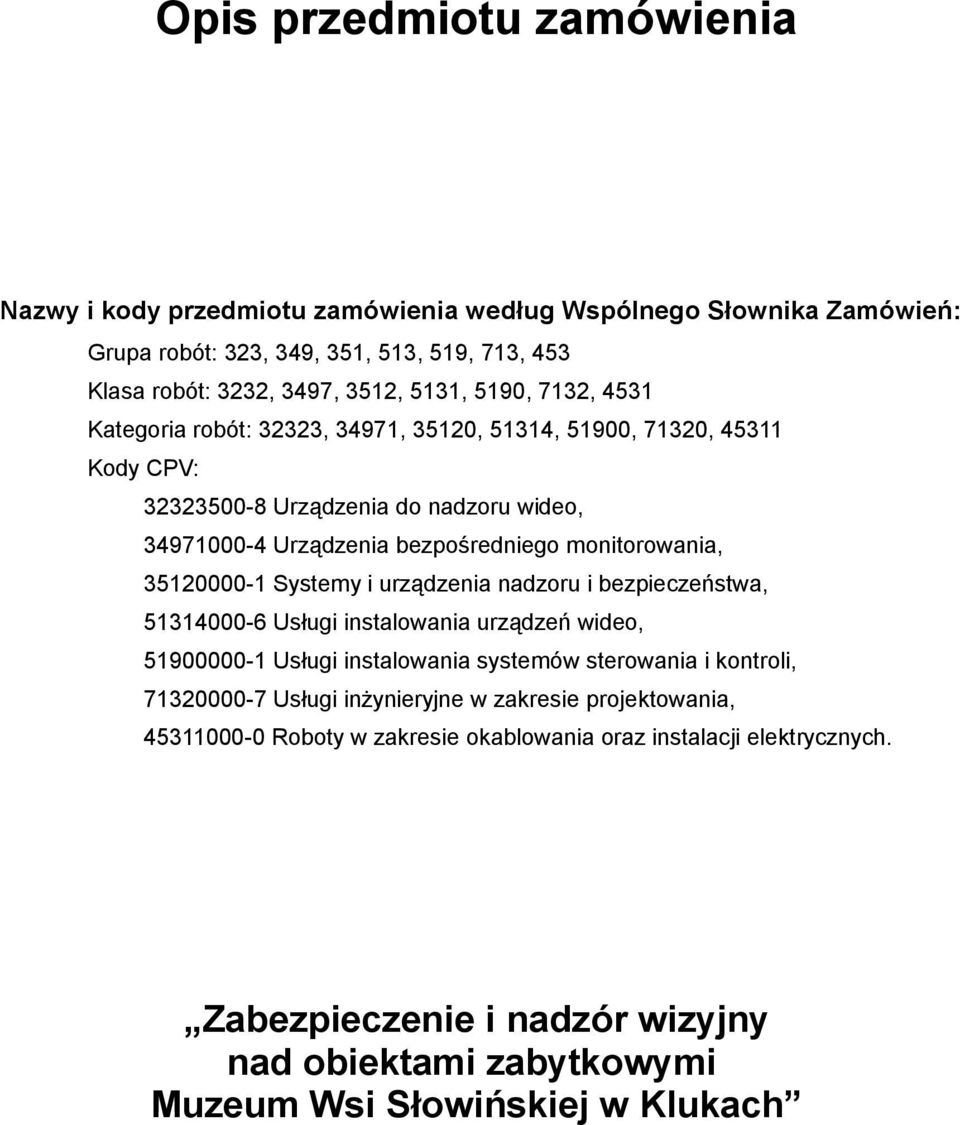 urządzenia nadzoru i bezpieczeństwa, 51314000-6 Usługi instalowania urządzeń wideo, 51900000-1 Usługi instalowania systemów sterowania i kontroli, 71320000-7 Usługi inżynieryjne w
