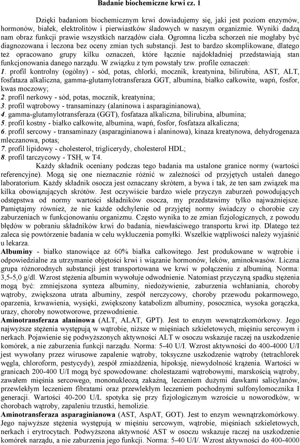 Jest to bardzo skomplikowane, dlatego też opracowano grupy kilku oznaczeń, które łącznie najdokładniej przedstawiają stan funkcjonowania danego narządu. W związku z tym powstały tzw.