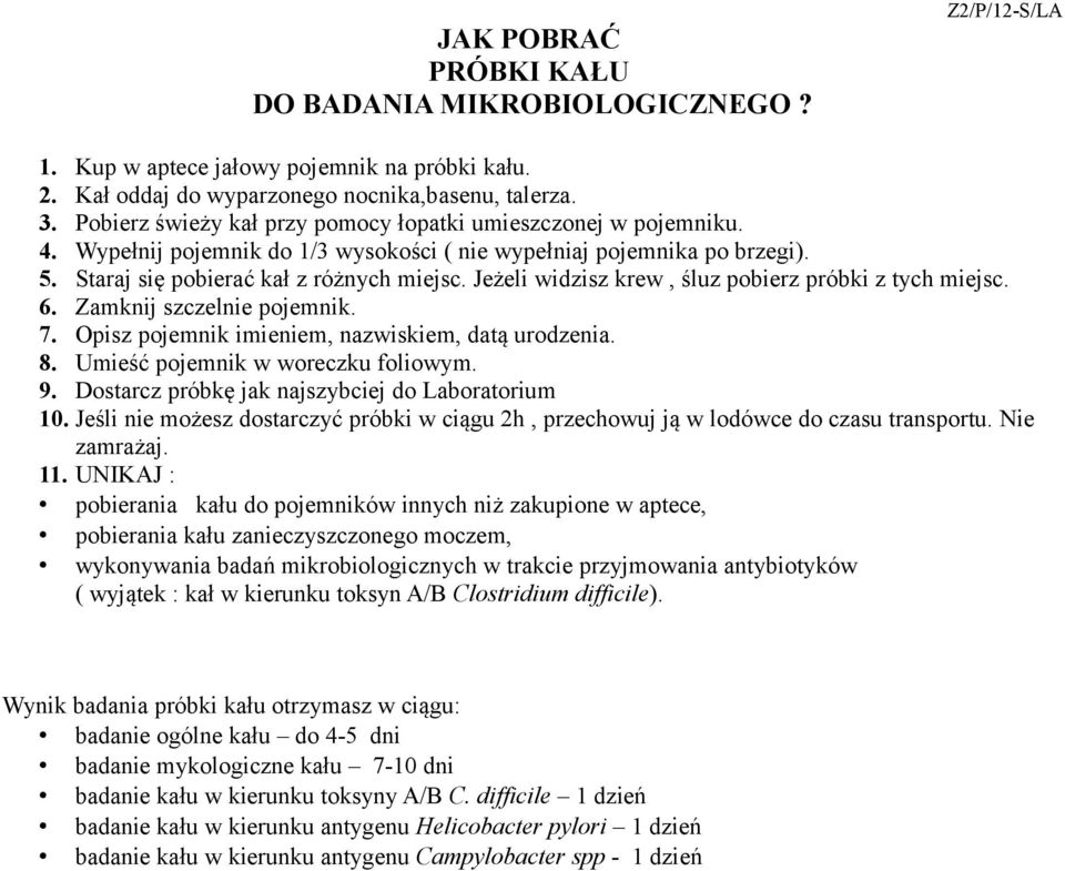 Jeżeli widzisz krew, śluz pobierz próbki z tych miejsc. 6. Zamknij szczelnie pojemnik. 7. Opisz pojemnik imieniem, nazwiskiem, datą urodzenia. 8. Umieść pojemnik w woreczku foliowym. 9.