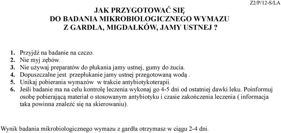 Unikaj pobierania wymazów w trakcie antybiotykoterapii. 6. Jeśli badanie ma na celu kontrolę leczenia wykonaj go 4-5 dni od ostatniej dawki leku.