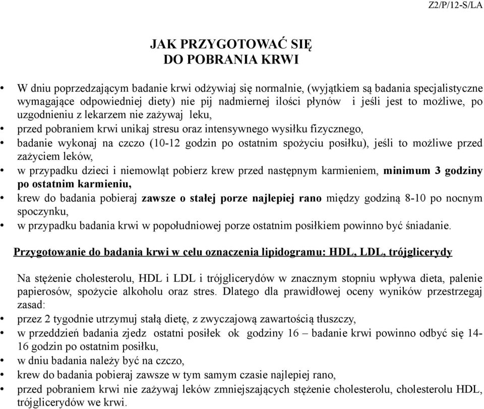 posiłku), jeśli to możliwe przed zażyciem leków, w przypadku dzieci i niemowląt pobierz krew przed następnym karmieniem, minimum 3 godziny po ostatnim karmieniu, krew do badania pobieraj zawsze o