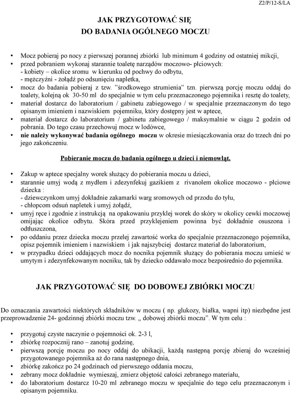 pierwszą porcję moczu oddaj do toalety, kolejną ok 30-50 ml do specjalnie w tym celu przeznaczonego pojemnika i resztę do toalety, materiał dostarcz do laboratorium / gabinetu zabiegowego / w