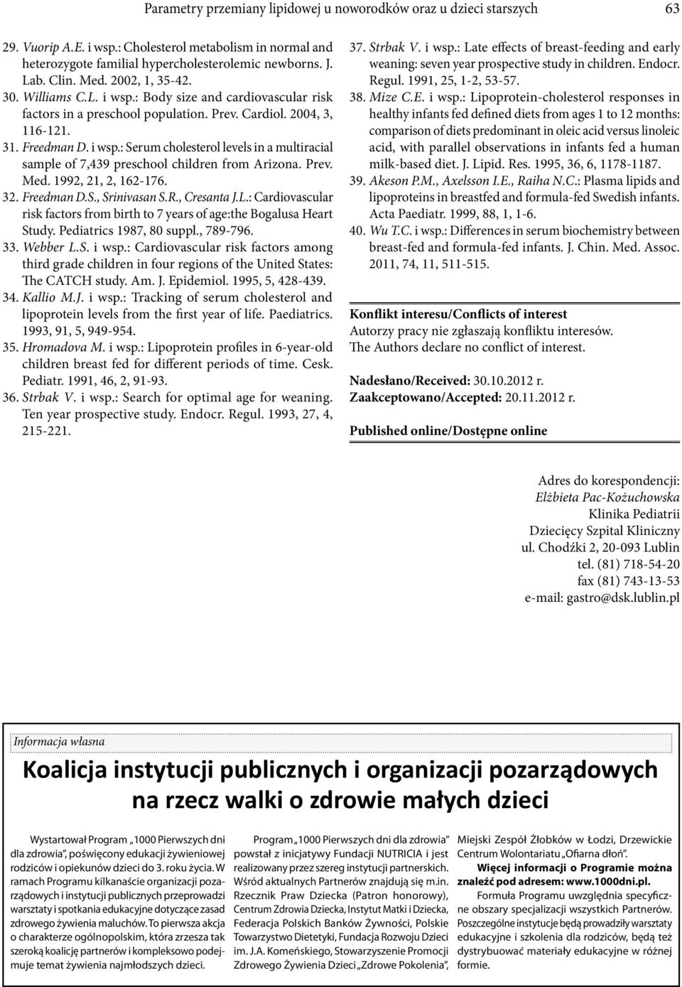 Prev. Med. 1992, 21, 2, 162-176. 32. Freedman D.S., Srinivasan S.R., Cresanta J.L.: Cardiovascular risk factors from birth to 7 years of age:the Bogalusa Heart Study. Pediatrics 1987, 80 suppl.
