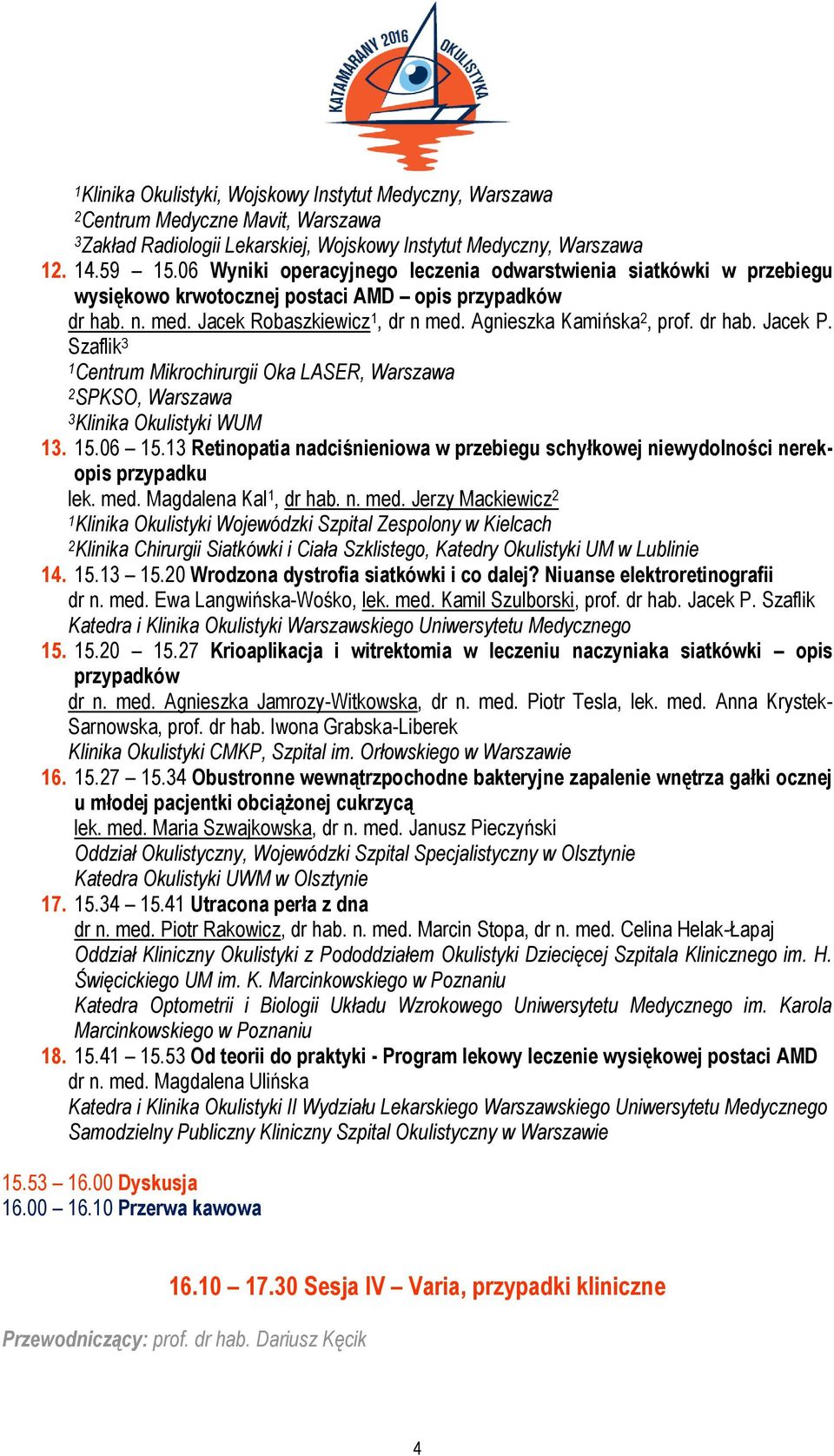 dr hab. Jacek P. Szaflik 3 1 2 SPKSO, Warszawa 3 Klinika Okulistyki WUM 13. 15.06 15.13 Retinopatia nadciśnieniowa w przebiegu schyłkowej niewydolności nerekopis przypadku lek. med.