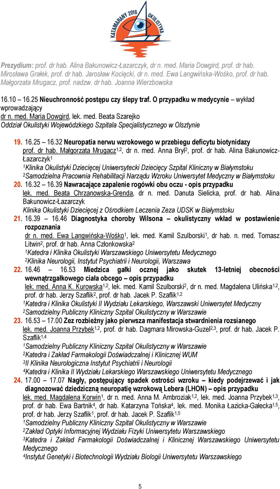 16.25 16.32 Neuropatia nerwu wzrokowego w przebiegu deficytu biotynidazy prof. dr hab.