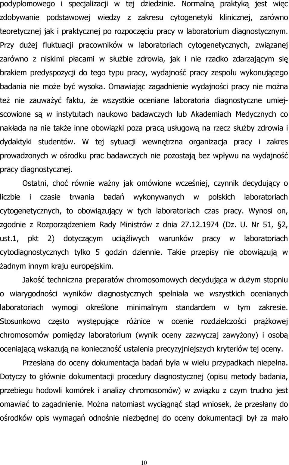 Przy dużej fluktuacji pracowników w ch cytogenetycznych, związanej zarówno z niskimi płacami w służbie zdrowia, jak i nie rzadko zdarzającym się brakiem predyspozycji do tego typu pracy, wydajność