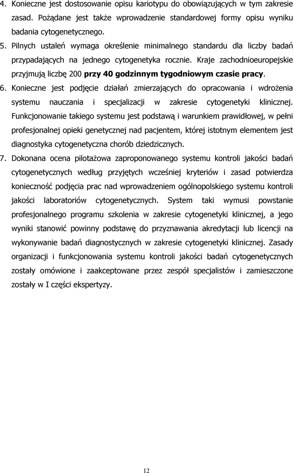 Kraje zachodnioeuropejskie przyjmują liczbę 200 przy 40 godzinnym tygodniowym czasie pracy. 6.