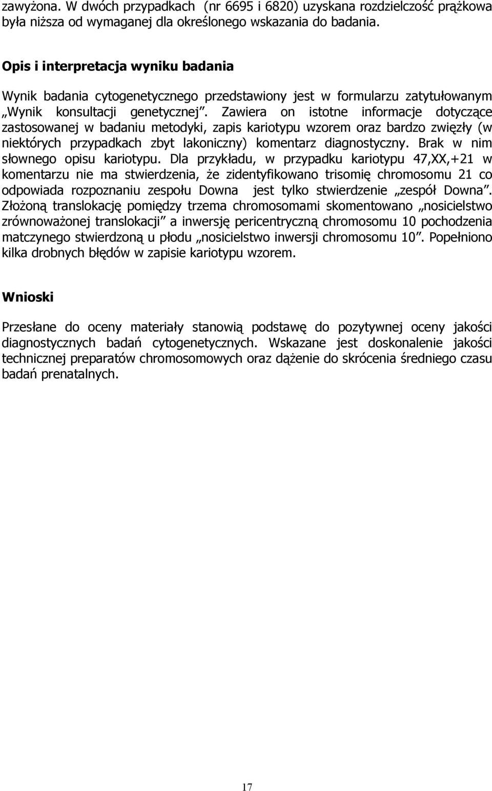 Zawiera on istotne informacje dotyczące zastosowanej w badaniu metodyki, zapis kariotypu wzorem oraz bardzo zwięzły (w niektórych przypadkach zbyt lakoniczny) komentarz diagnostyczny.