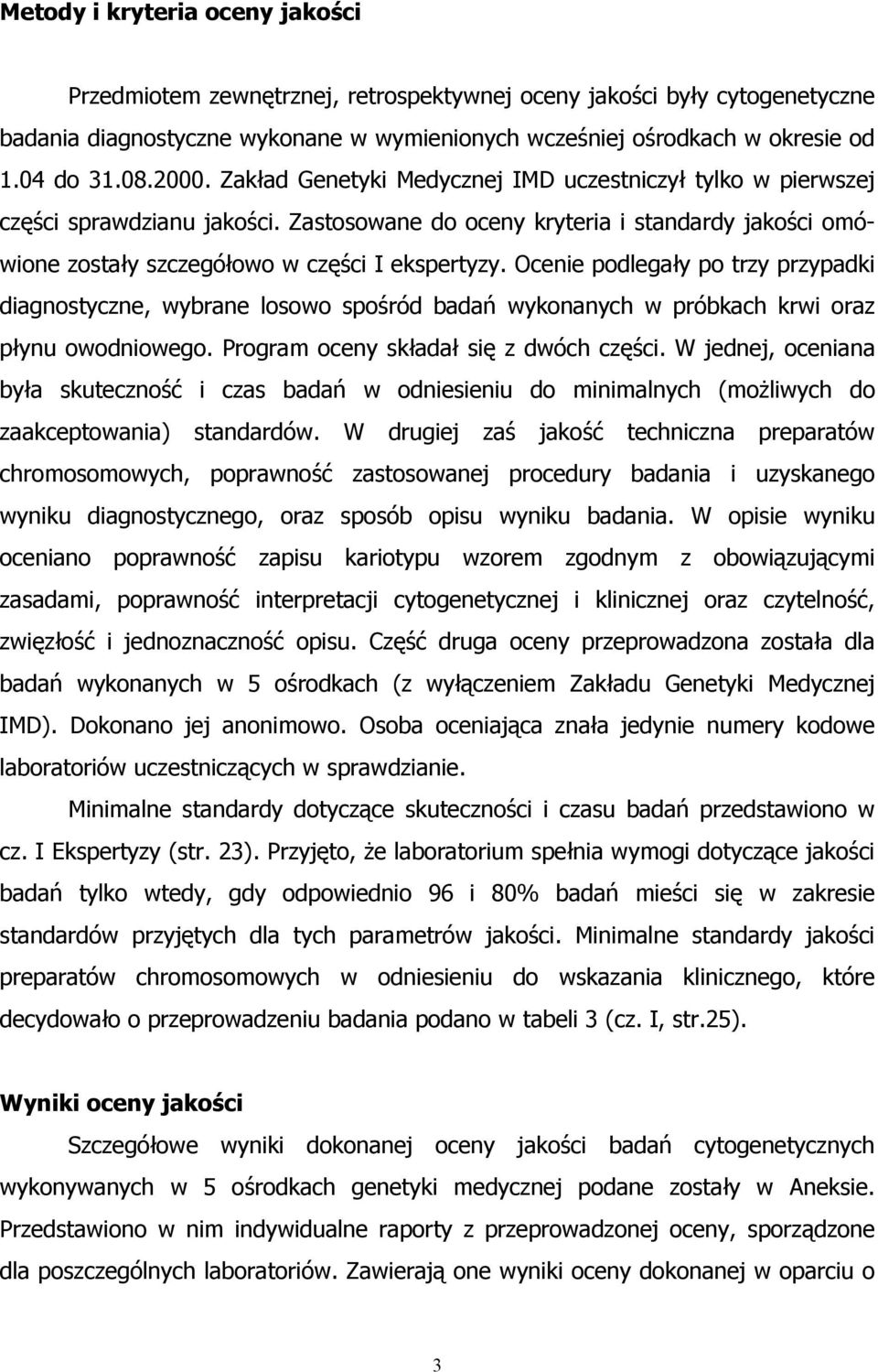 Ocenie podlegały po trzy przypadki diagnostyczne, wybrane losowo spośród badań wykonanych w próbkach krwi oraz płynu owodniowego. Program oceny składał się z dwóch części.