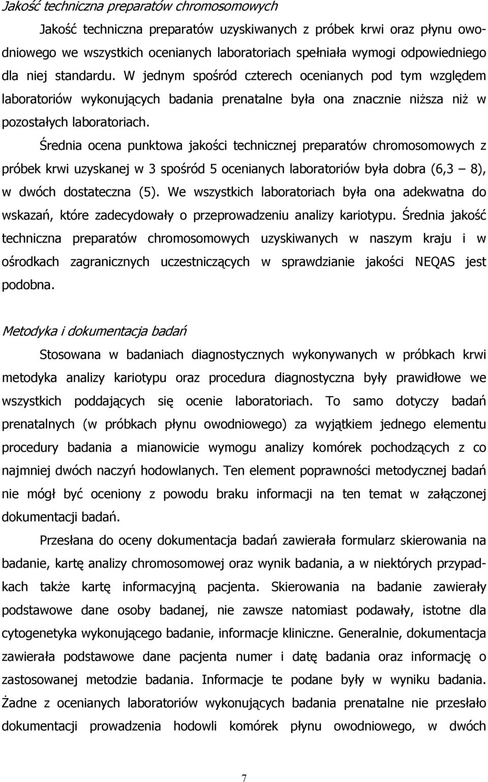 Średnia ocena punktowa jakości technicznej preparatów chromosomowych z próbek krwi uzyskanej w 3 spośród 5 ocenianych laboratoriów była dobra (6,3 8), w dwóch dostateczna (5).