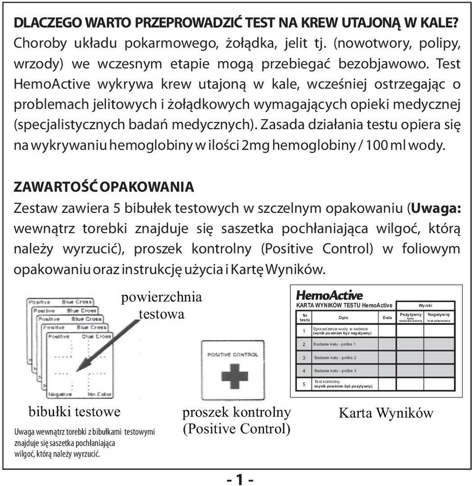 Test HemoActive wykrywa krew utajon¹ w kale, wczeœniej ostrzegaj¹c o problemach jelitowych i o³¹dkowych wymagaj¹cych opieki medycznej (specjalistycznych badañ medycznych).