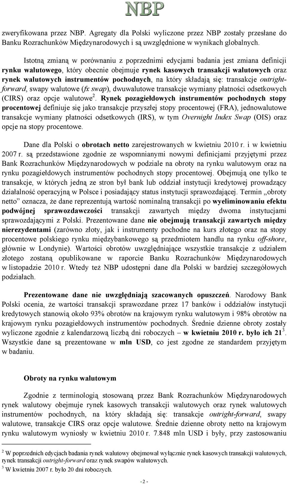 pochodnych, na który składają się: transakcje outrightforward, swapy walutowe (fx swap), dwuwalutowe transakcje wymiany płatności odsetkowych (CIRS) oraz opcje walutowe 2.