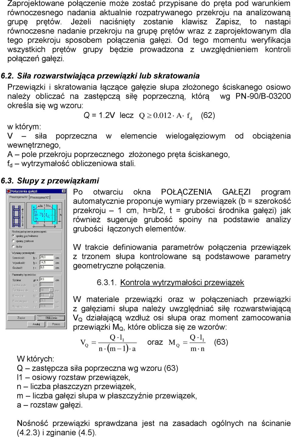 Od tego momentu weryfikacja wszystkich prętów grupy będzie prowadzona z uwzględnieniem kontroli połączeń gałęzi. 6.2.