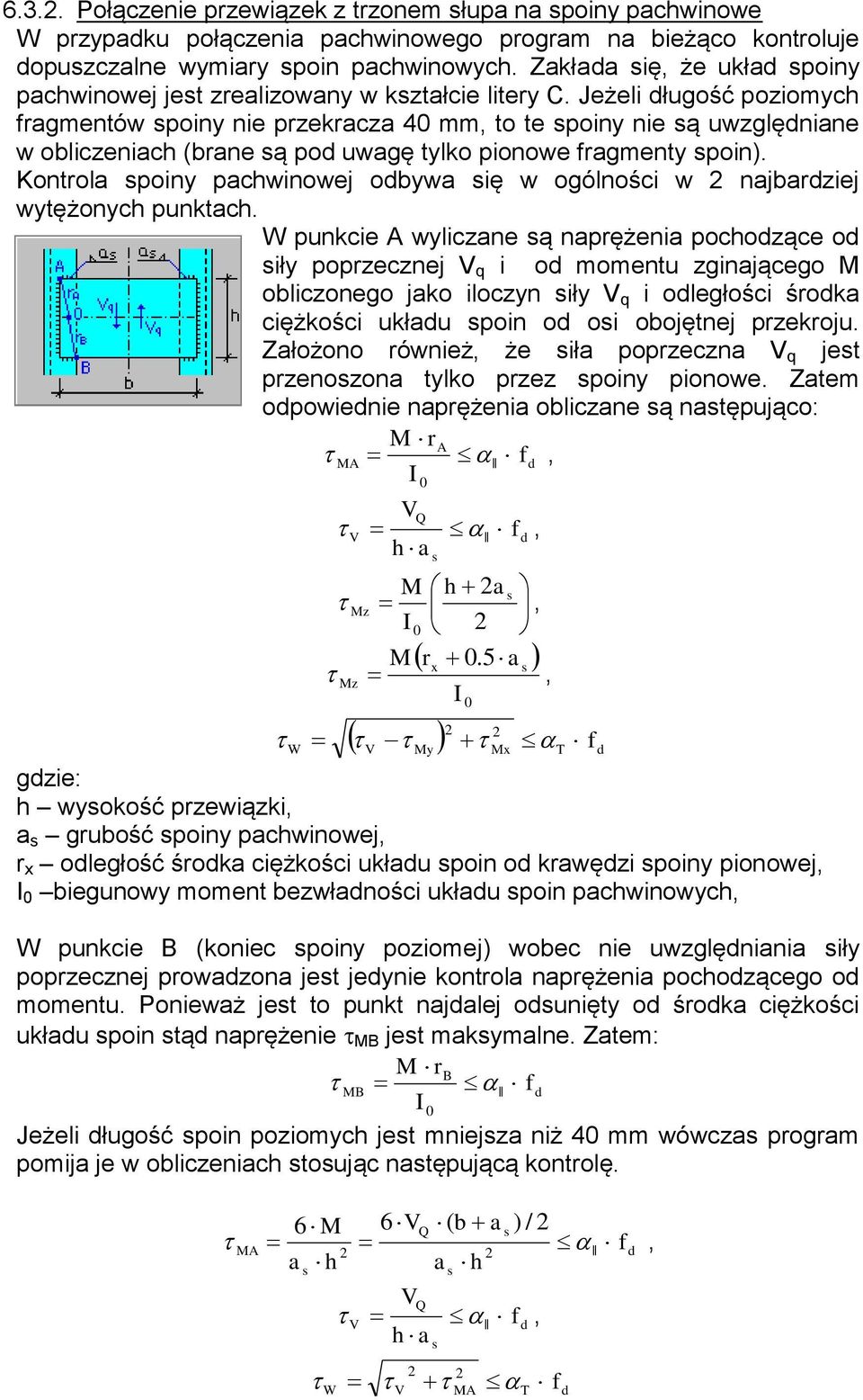 Jeżeli długość poziomych fragmentów spoiny nie przekracza 40 mm, to te spoiny nie są uwzględniane w obliczeniach (brane są pod uwagę tylko pionowe fragmenty spoin).