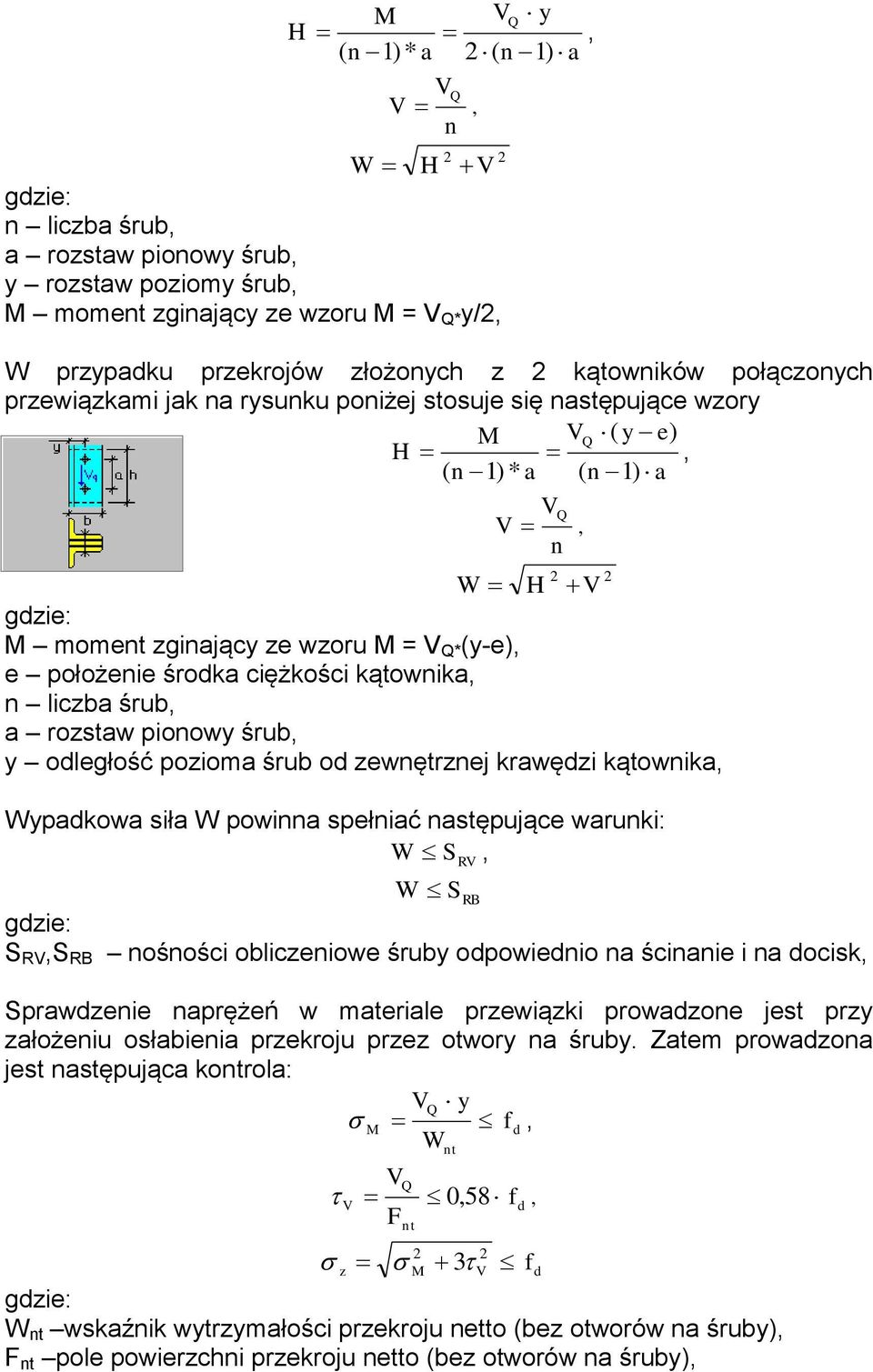 położenie środka ciężkości kątownika, n liczba śrub, a rozstaw pionowy śrub, y odległość pozioma śrub od zewnętrznej krawędzi kątownika, Wypadkowa siła W powinna spełniać następujące warunki: W S RV,