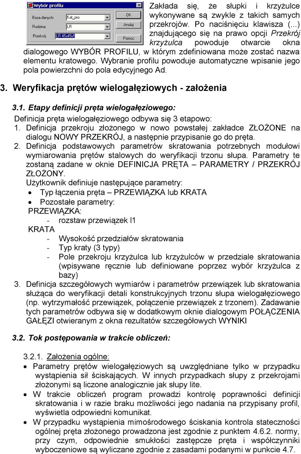 Wybranie profilu powoduje automatyczne wpisanie jego pola powierzchni do pola edycyjnego Ad. 3. Weryfikacja prętów wielogałęziowych - założenia 3.1.